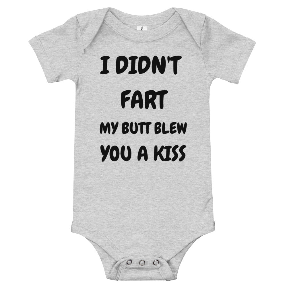 I Didnt Fart, My Butt Blew You a Kiss Baby Onesie Bodysuit