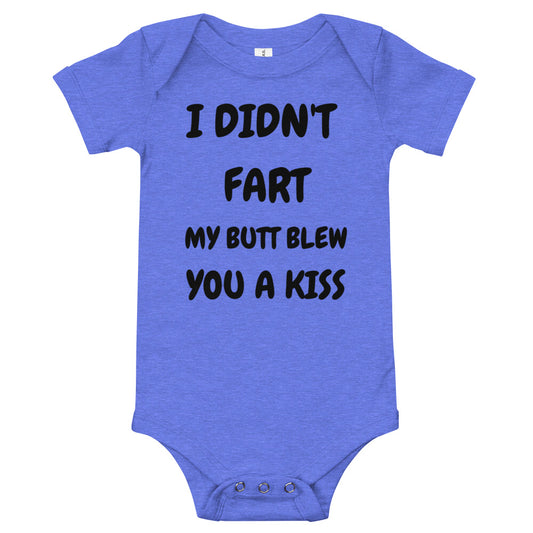 I Didnt Fart, My Butt Blew You a Kiss Baby Onesie Bodysuit