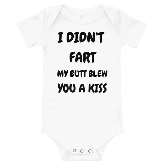 I Didnt Fart, My Butt Blew You a Kiss Baby Onesie Bodysuit